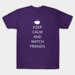 Keep Calm and Watch Friends. T-Shirt